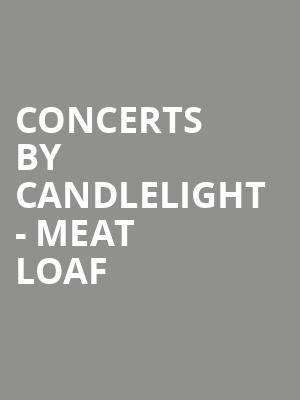 Concerts by Candlelight - Meat Loaf at Adelphi Theatre